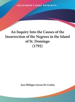 An Inquiry Into The Causes Of The Insurrection Of The Negroes In The Island Of St. Domingo (1792) 1018519297 Book Cover