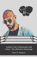 Andrew Tate: Geheimnisse und Leben - Die ultimative Hommage: Eine Reise in das Leben, die Kuriositäten und die Errungenschaften des Mannes, der Millionen inspirierte (German Edition) B0DRCHZGK5 Book Cover
