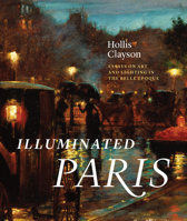 Illuminated Paris: Essays on Art and Lighting in the Belle Époque 022659386X Book Cover