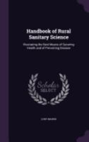 Handbook of Rural Sanitary Science: Illustrating the Best Means of Securing Health and of Preventing Disease 1358483078 Book Cover