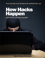 How Hacks Happen: and how to protect yourself 0983576920 Book Cover