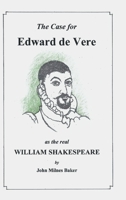 The Case for Edward De Vere as the Real William Shakespeare: A Challenge to Conventional Wisdom 1532089775 Book Cover