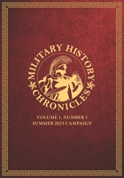 Military History Chronicles: Volume 1, Number 1, Summer 2023 Campaign 1637237995 Book Cover