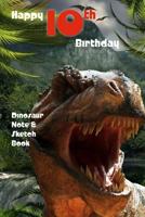 Happy 10th Birthday Dinosaur Note and Sketch Book: a great alternative to a 10th birthday card for a boy 1985201879 Book Cover