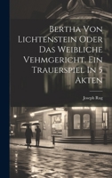 Bertha Von Lichtenstein Oder Das Weibliche Vehmgericht. Ein Trauerspiel In 5 Akten 1248835212 Book Cover