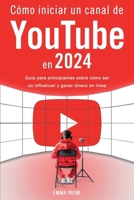 Cómo iniciar un canal de YouTube en 2024 - Guía para principiantes sobre cómo ser un influencer y ganar dinero en línea (Spanish Edition) 1923168835 Book Cover