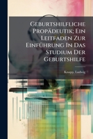 Geburtshilfliche Propädeutik; Ein Leitfaden Zur Einführung In Das Studium Der Geburtshilfe 1173299084 Book Cover