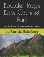 Boulder Rags - Bass Clarinet Part: Arr. for Flute, Clarinet and Bass Clarinet B089M6P9C2 Book Cover