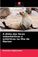 A dieta das focas subantárticas e antárticas na Ilha de Marion 6203644048 Book Cover