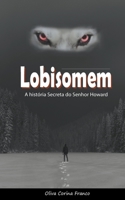 Lobisomem: A história Secreta do Senhor Howard B0C5C44ZKM Book Cover