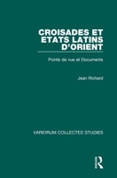 Croisades Et Etats Latins d'Orient: Points de Vue Et Documents 0860783405 Book Cover