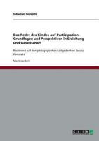 Das Recht des Kindes auf Partizipation - Grundlagen und Perspektiven in Erziehung und Gesellschaft: Basierend auf den p�dagogischen Leitgedanken Janusz Korczaks 3640473574 Book Cover