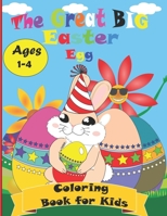 The Great Big Easter Egg Coloring Book for Kids Ages 1-4: Easter Day Coloring Book For Children And Preschoolers and toddlers. For Boys And Girls. Eggs, Bunny, Easter Chicken And Much More B08YS625F7 Book Cover