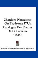 Chardons Nanceiens: Ou Prodrome D'Un Catalogue Des Plantes De La Lorraine (1835) 1168077419 Book Cover