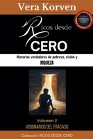 Ricos desde cero: Historias verdaderas de pobreza, visión y riqueza. Volumen 2: Visionarios del fracaso (Spanish Edition) B0FKDVFDC9 Book Cover