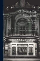 OEuvres De Molière: Les Facheux, Comédie. L'école Des Femmes, Comédie. L'impromptu De Versailles, Comédie 1021683272 Book Cover