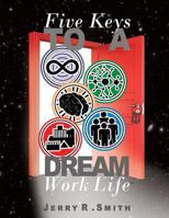 5 Keys To A Dream Work-Life: Designing A Dream Work-Life 1523335521 Book Cover