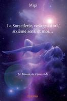 La Sorcellerie, voyage astral, sixième sens, et moi... (French Edition) 2414033088 Book Cover