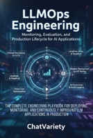 LLMOps Engineering: Monitoring, Evaluation, and Production Lifecycle for AI Applications: The Complete Engineering Playbook for Deploying, Monitoring, and Continuously Improving LLM Applications in Pr B0H41QDD23 Book Cover