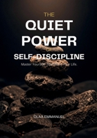 THE QUIET POWER OF SELF DISCIPLINE: How to Build Unbreakable Habits, Stay Consistent, and Achieve Lasting Success (MIND RISE PUBLICTION) B0H886LPWL Book Cover
