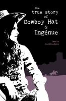 The True Story of Cowboy Hat & Ingénue 1911540033 Book Cover