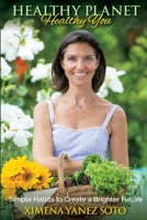 Healthy Planet, Healthy You: Simple Habits to Create a Brighter Future 1737867826 Book Cover