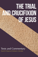 The Trial and Crucifixion of Jesus: Ancient Texts and Modern Commentary 1683072669 Book Cover
