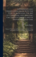 Experiments and Observations Made With the View of Improving the Art of Composing and Applying Calcareous Cements and of Preparing Quick-Lime: Theory 1020050012 Book Cover