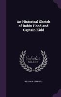 An Historical Sketch of Robin Hood and Captain Kidd 127569151X Book Cover