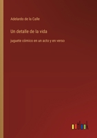 Un detalle de la vida: juguete cómico en un acto y en verso (Spanish Edition) 3566050717 Book Cover