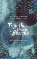 Together Through the Storms: Biblical Encouragements for Your Marriage When Life Hurts 1784984728 Book Cover