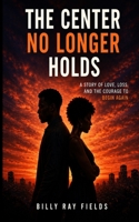 THE CENTER NO LONGER HOLDS: A Domestic Reckoning B0G5PLB6QY Book Cover