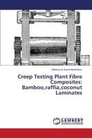 Creep Testing Plant Fibre Composites: Bamboo, Raffia, Coconut Laminates 365958309X Book Cover
