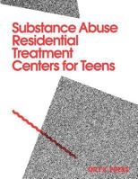 Substance Abuse Residential Treatment Centers for Teens 089774585X Book Cover