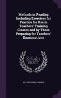 Methods in Reading Including Exercises for Practice for Use in Teachers' Training Classes and by Those Preparing for Teachers' Examinations 1146499779 Book Cover