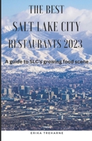 The Best Salt Lake City Restaurants 2023: A Guide to SLC's Growing Food Scene B0BVPKS4Y1 Book Cover