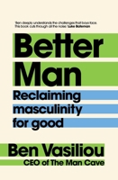 Better Man: Reclaiming Masculinity for Good 1761638491 Book Cover