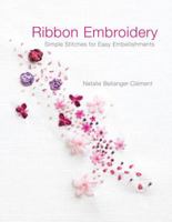 Ribbon Embroidery: Simple Stitches for Easy Embellishments 0307453812 Book Cover