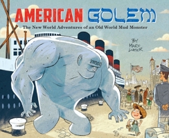 American Golem: The New World Adventures of an Old World Mud Monster 1681155354 Book Cover