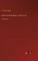 Justice in the By-Ways: A Tale of Life 1516856937 Book Cover