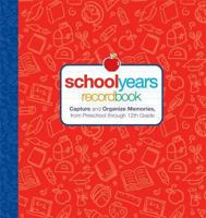 School Years: Record Book: Capture and Organize Memories from Preschool through 12th Grade 1621458032 Book Cover