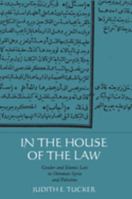 In the House of the Law: Gender and Islamic Law in Ottoman Syria and Palestine 0520224744 Book Cover