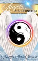 Angels & Acupuncture: True Accounts of a Spiritual Medium and Acupuncturist B0F7B23HVW Book Cover