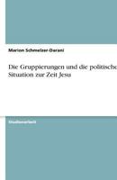 Die Gruppierungen und die politische Situation zur Zeit Jesu 3638764974 Book Cover