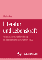 Literatur Und Lebenskraft: Vitalistische Naturforschung Und Bürgerliche Literatur Um 1800. M&p Schriftenreihe 3476451526 Book Cover