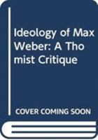 The Ideology of Max Weber 0389203432 Book Cover