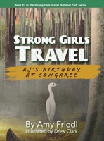 Strong Girls Travel: AJ's Birthday at Congaree 1647759188 Book Cover