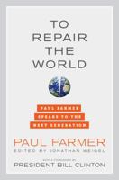 To Repair the World: Paul Farmer Speaks to the Next Generation 0520275977 Book Cover