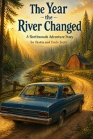 The Year the River Changed: A Northwoods Adventure Story (Medicinal Mysteries) B0H8DJDGV5 Book Cover