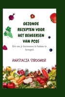 GEZONDE RECEPTEN VOOR HET BEHEERSEN VAN PCOS: Eet om je hormonen in balans te brengen (Dutch Edition) B0FF1SCGTY Book Cover